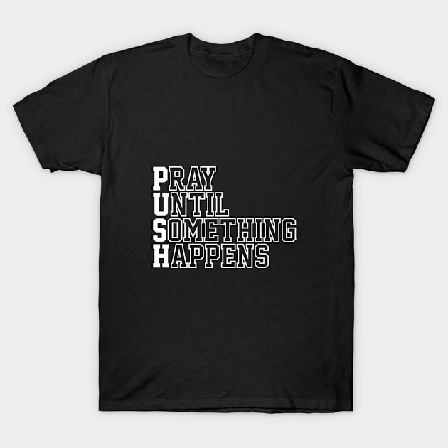 P.U.S.H | Christian | Religious | Faith | Jesus T-Shirt by ChristianLifeApparel